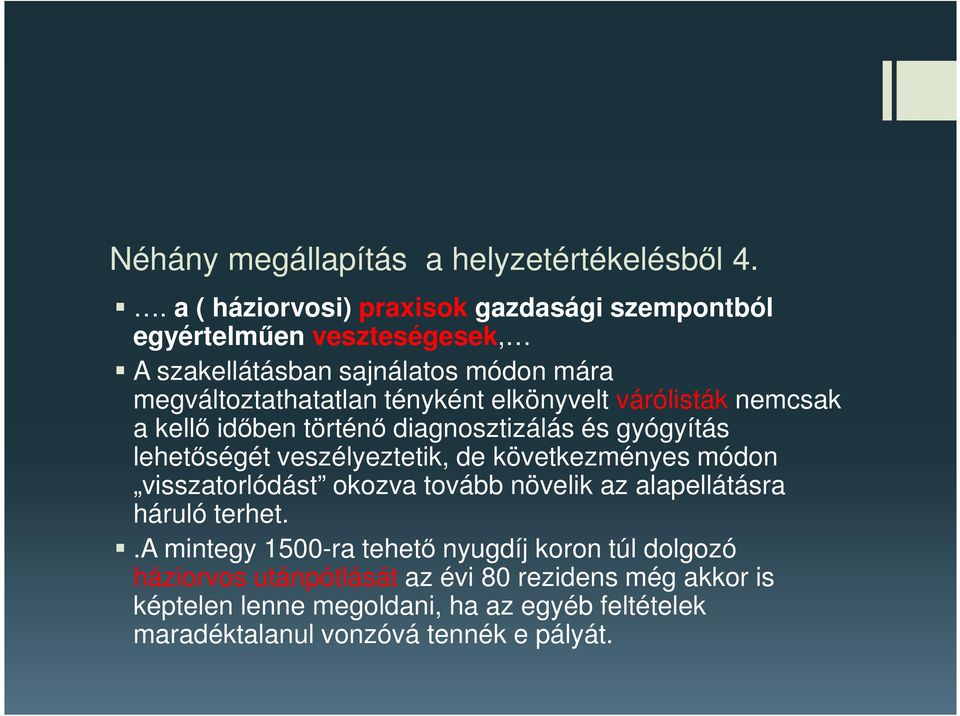 elkönyvelt várólisták nemcsak a kellő időben történő diagnosztizálás és gyógyítás lehetőségét veszélyeztetik, de következményes módon