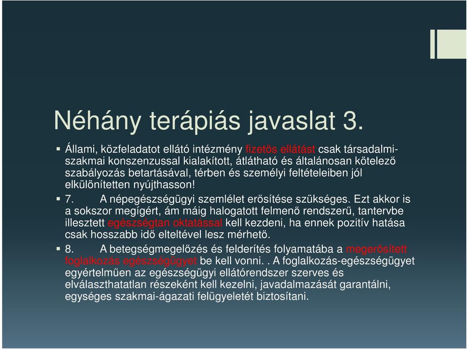 jól elkülönítetten nyújthasson! 7. A népegészségügyi szemlélet erősítése szükséges.