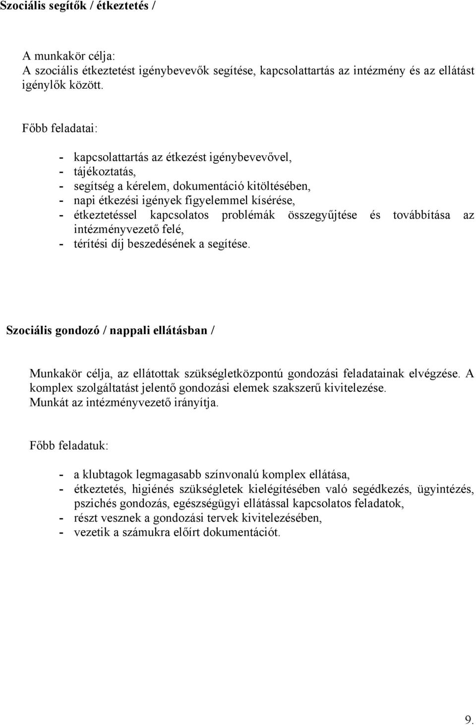 kapcsolatos problémák összegyűjtése és továbbítása az intézményvezető felé, - térítési díj beszedésének a segítése.