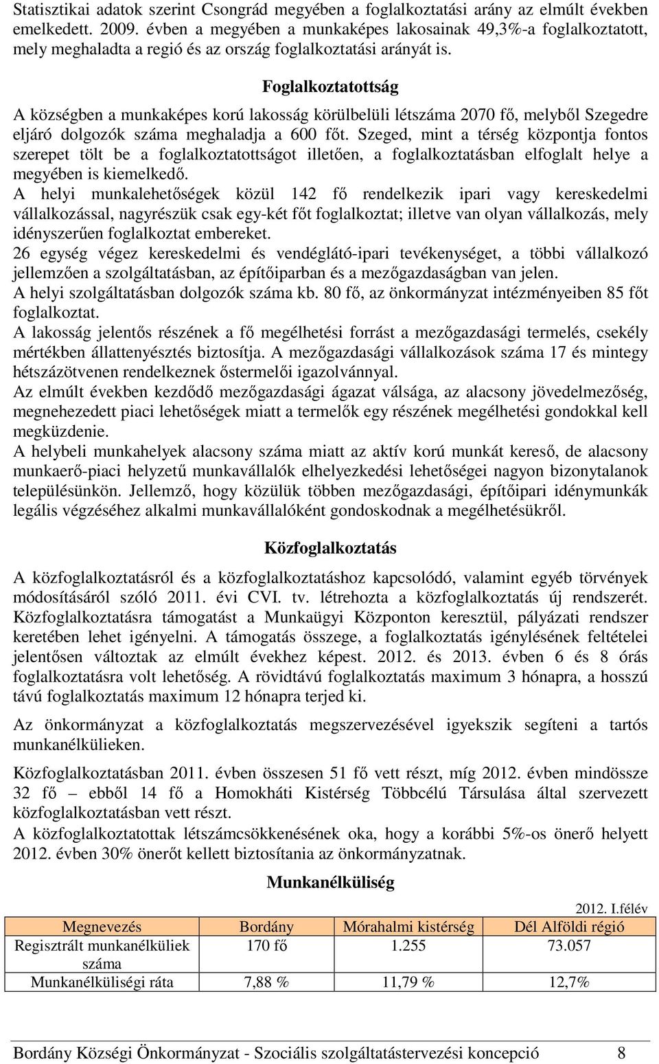 Foglalkoztatottság A községben a munkaképes korú lakosság körülbelüli létszáma 2070 fı, melybıl Szegedre eljáró dolgozók száma meghaladja a 600 fıt.