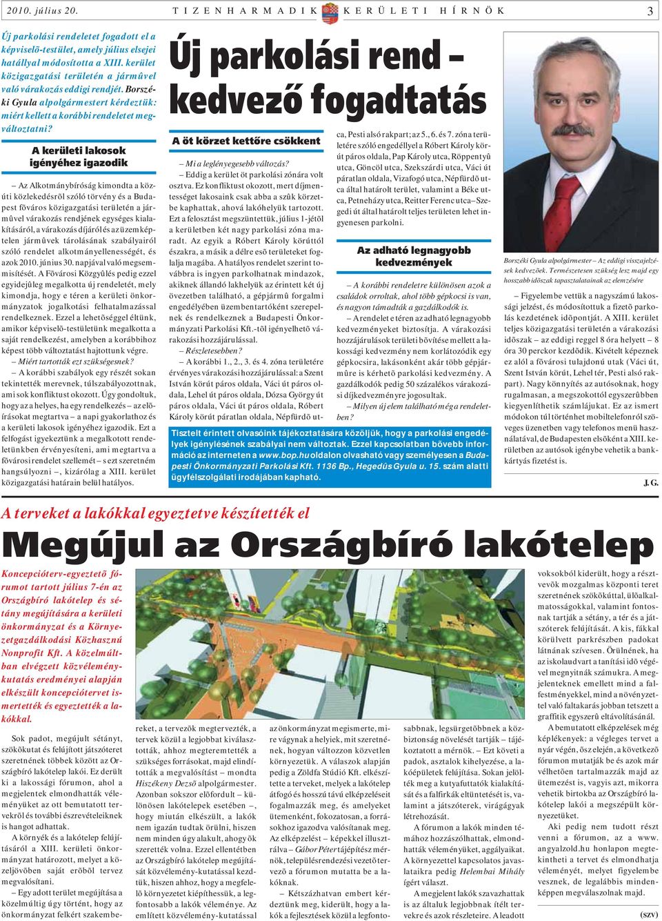 A kerületi lakosok igényéhez igazodik Az Alkotmánybíróság kimondta a közúti közlekedésrõl szóló törvény és a Budapest fõváros közigazgatási területén a jármûvel várakozás rendjének egységes