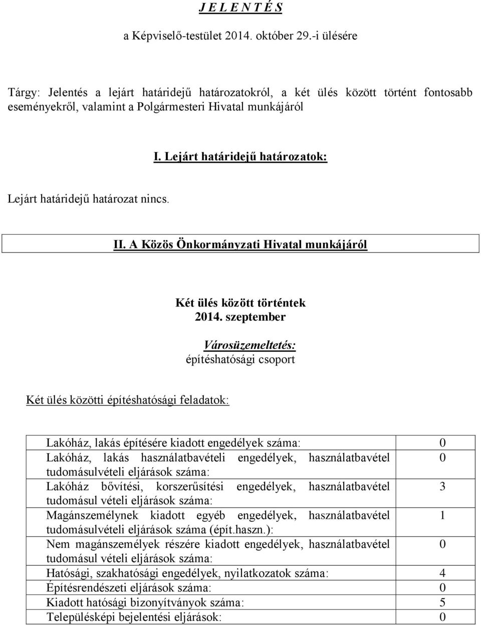 Lejárt határidejű határozatok: Lejárt határidejű határozat nincs. II. A Közös Önkormányzati Hivatal munkájáról Két ülés között történtek 2014.