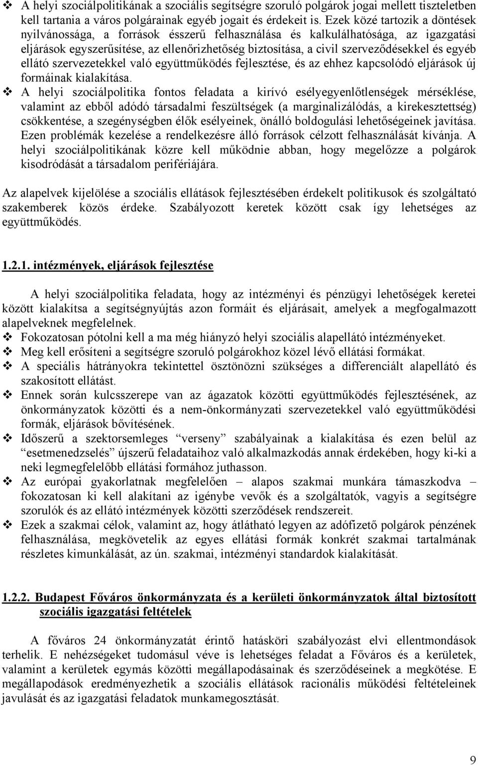 egyéb ellátó szervezetekkel való együttműködés fejlesztése, és az ehhez kapcsolódó eljárások új formáinak kialakítása.