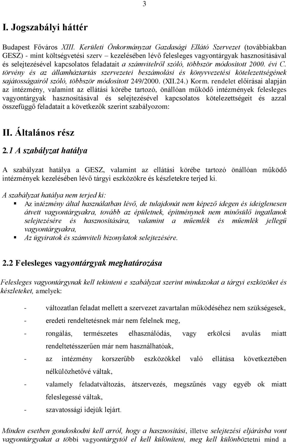 számvitelről szóló, többször módosított 2000. évi C. törvény és az államháztartás szervezetei beszámolási és könyvvezetési kötelezettségének sajátosságairól szóló, többször módosított 249/2000. (XII.