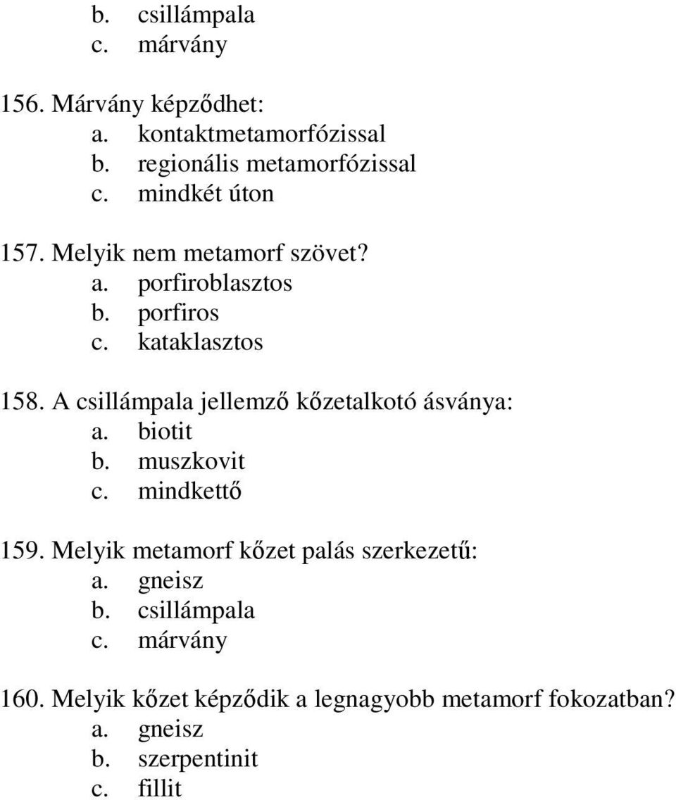 A csillámpala jellemzı kızetalkotó ásványa: a. biotit b. muszkovit 159.