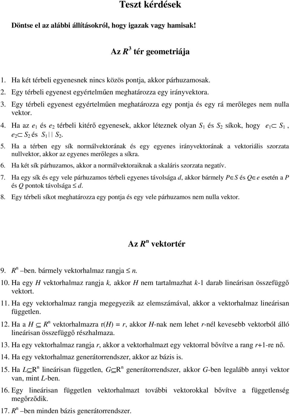 . Ha az e 1 és e térbeli kitérő egyenesek, akkor léteznek olyan S 1 és S síkok, hogy e 1 S 1, e S és S 1 S. 5.