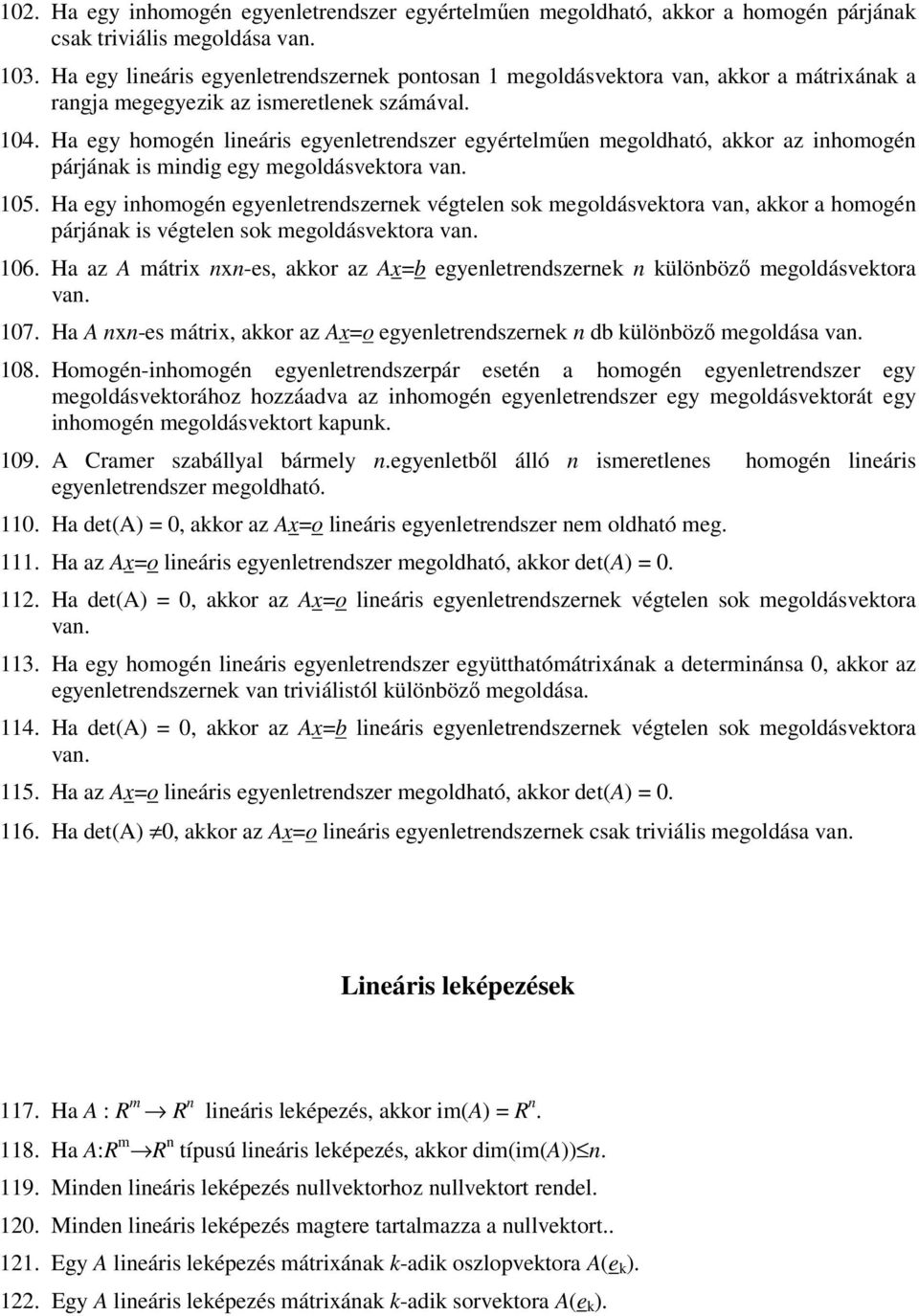 Ha egy homogén lineáris egyenletrendszer egyértelműen megoldható, akkor az inhomogén párjának is mindig egy megoldásektora an. 105.