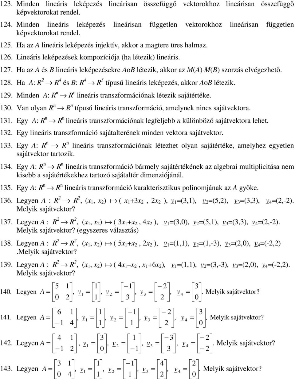 Lineáris leképezések kompozíciója (ha létezik) lineáris. 17. Ha az A és B lineáris leképezésekre AoB létezik, akkor az M(A) M(B) szorzás elégezhető. 18.