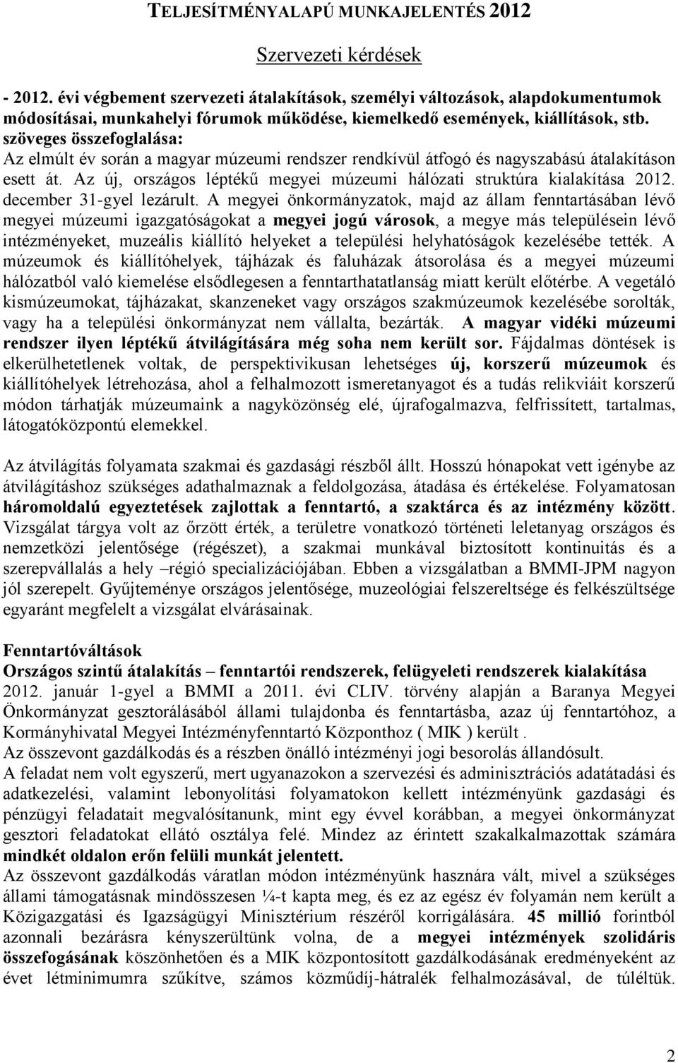 szöveges összefoglalása: Az elmúlt év során a magyar múzeumi rendszer rendkívül átfogó és nagyszabású átalakításon esett át. Az új, országos léptékű megyei múzeumi hálózati struktúra kialakítása 2012.