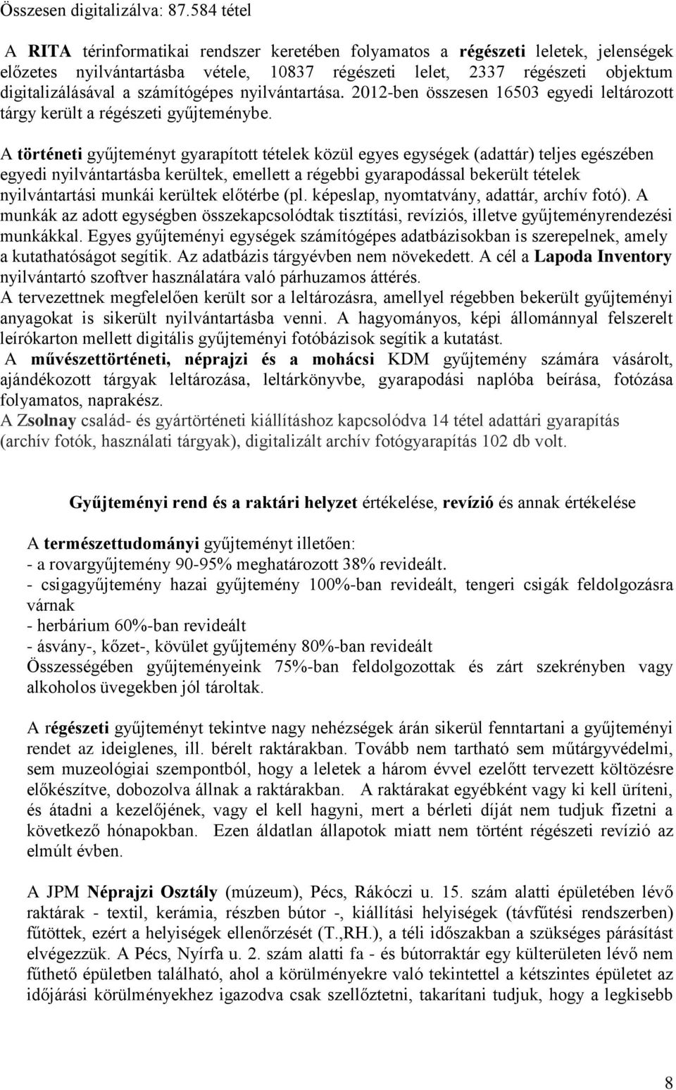 számítógépes nyilvántartása. 2012-ben összesen 16503 egyedi leltározott tárgy került a régészeti gyűjteménybe.