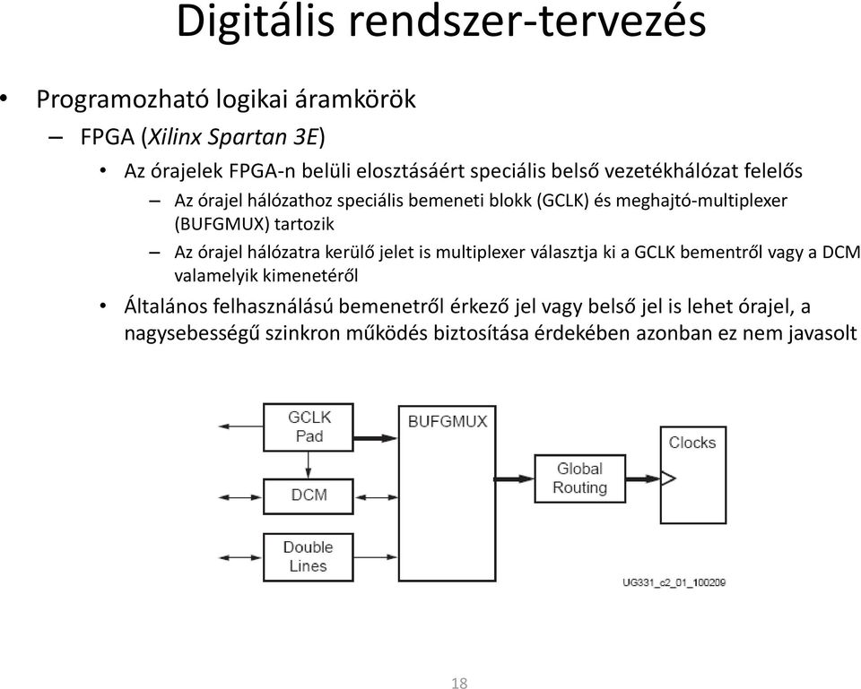 tartozik Az órajel hálózatra kerülő jelet is multiplexer választja ki a GCLK bementről vagy a DCM valamelyik kimenetéről Általános