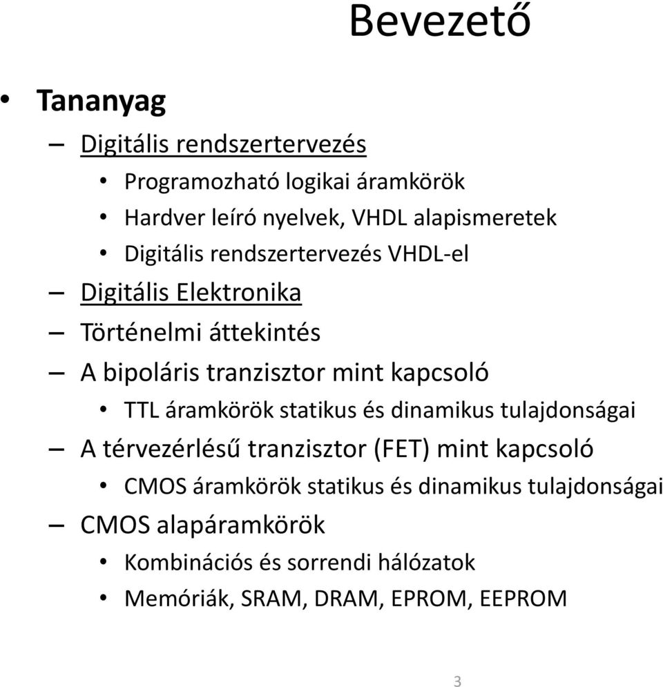 TTL áramkörök statikus és dinamikus tulajdonságai A térvezérlésű tranzisztor (FET) mint kapcsoló CMOS áramkörök