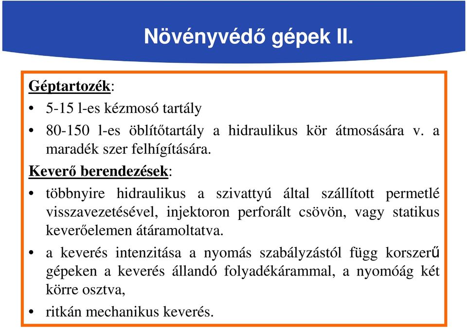 Keverő berendezések: többnyire hidraulikus a szivattyú által szállított permetlé visszavezetésével, injektoron