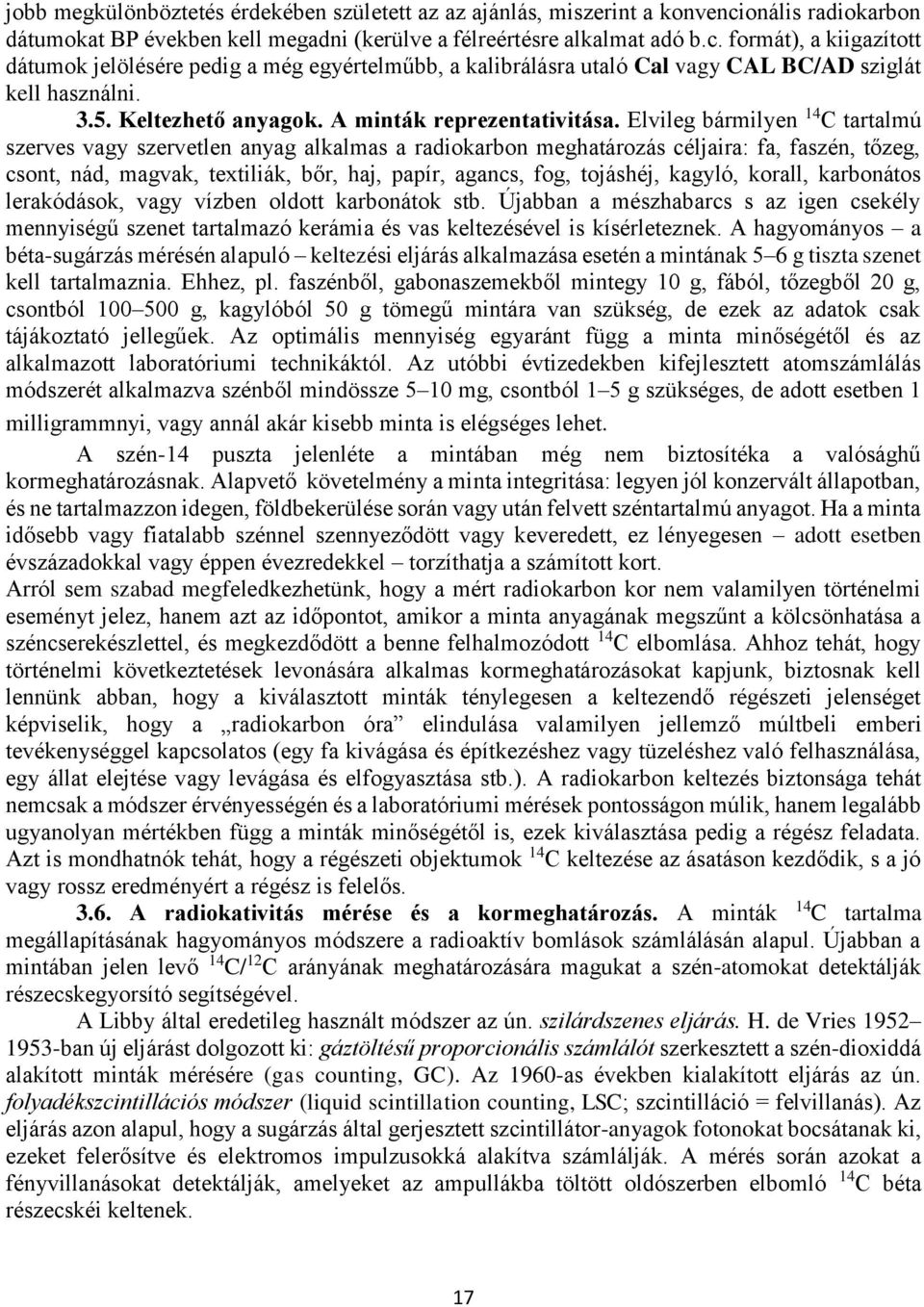 formát), a kiigazított dátumok jelölésére pedig a még egyértelműbb, a kalibrálásra utaló Cal vagy CAL BC/AD sziglát kell használni. 3.5. Keltezhető anyagok. A minták reprezentativitása.