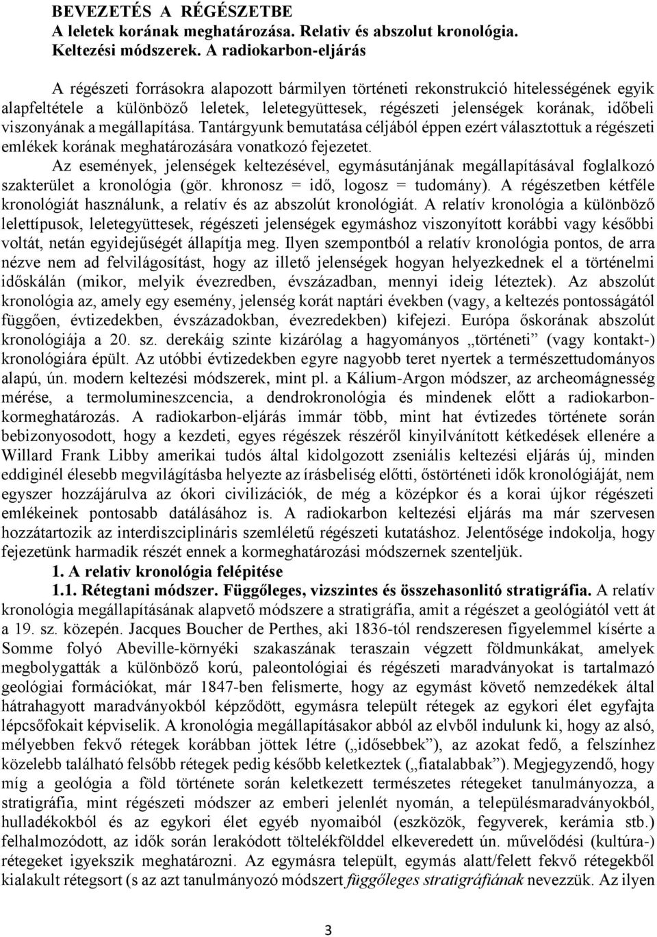 viszonyának a megállapítása. Tantárgyunk bemutatása céljából éppen ezért választottuk a régészeti emlékek korának meghatározására vonatkozó fejezetet.