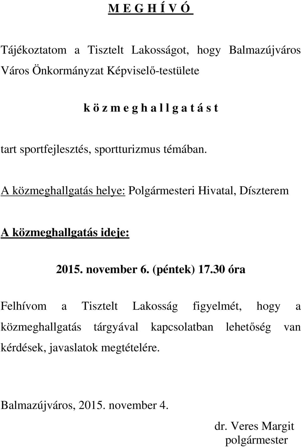 A közmeghallgatás helye: Polgármesteri Hivatal, Díszterem A közmeghallgatás ideje: 2015. november 6. (péntek) 17.