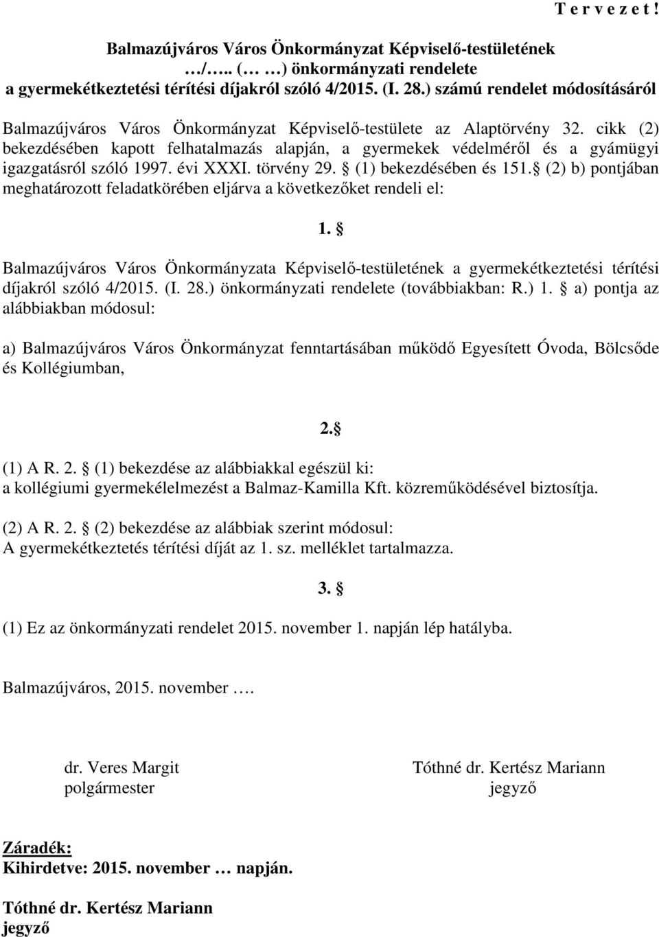 cikk (2) bekezdésében kapott felhatalmazás alapján, a gyermekek védelméről és a gyámügyi igazgatásról szóló 1997. évi XXXI. törvény 29. (1) bekezdésében és 151.