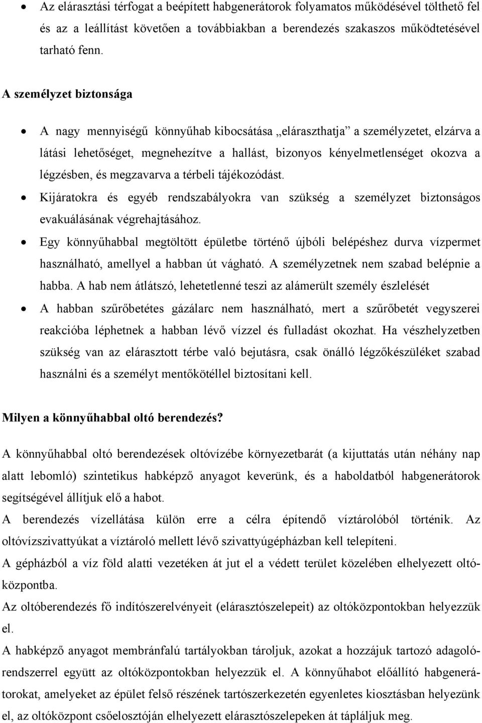 megzavarva a térbeli tájékozódást. Kijáratokra és egyéb rendszabályokra van szükség a személyzet biztonságos evakuálásának végrehajtásához.