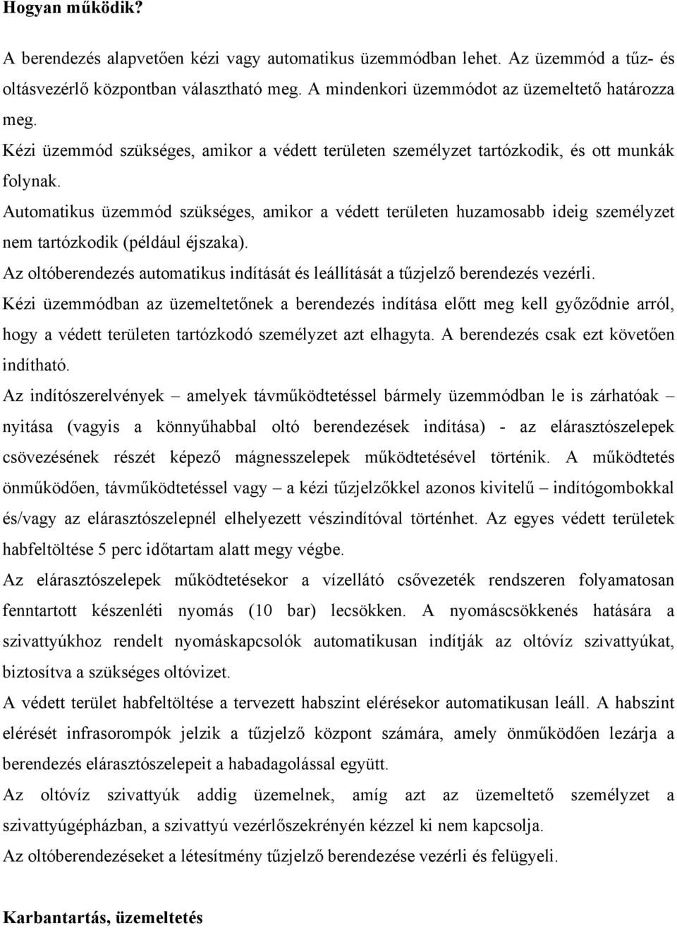 Automatikus üzemmód szükséges, amikor a védett területen huzamosabb ideig személyzet nem tartózkodik (például éjszaka).