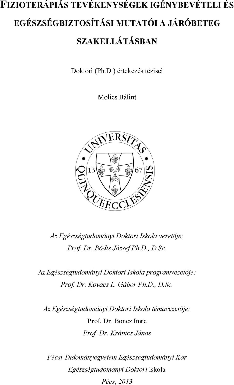 Sc. Az Egészségtudományi Doktori Iskola programvezetője: Prof. Dr. Kovács L. Gábor Ph.D., D.Sc. Az Egészségtudományi Doktori Iskola témavezetője: Prof.