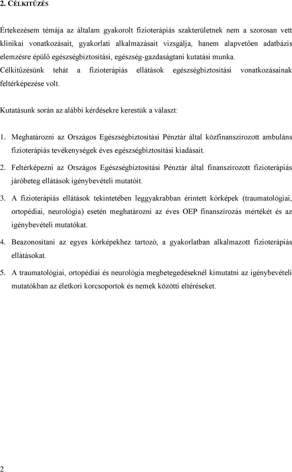 Kutatásunk során az alábbi kérdésekre kerestük a választ: 1.