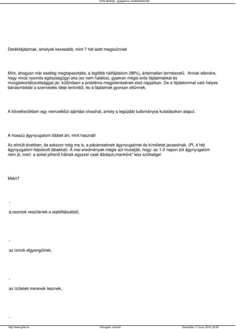 De a fájdalommal való helyes bánásmóddal a szenvedés ideje lerövidül, és a fájdalmak gyorsan eltûnnek. A következõkben egy nemzetközi ajánlást olvashat, amely a legújabb tudományos kutatásokon alapul.