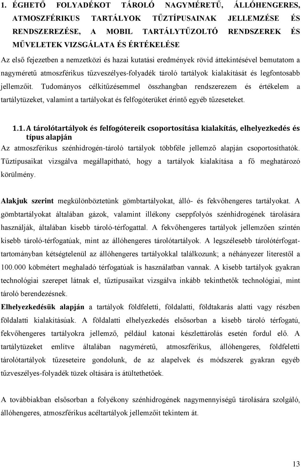 Tudományos célkitűzésemmel összhangban rendszerezem és értékelem a tartálytüzeket, valamint a tartályokat és felfogóterüket érintő egyéb tűzeseteket. 1.