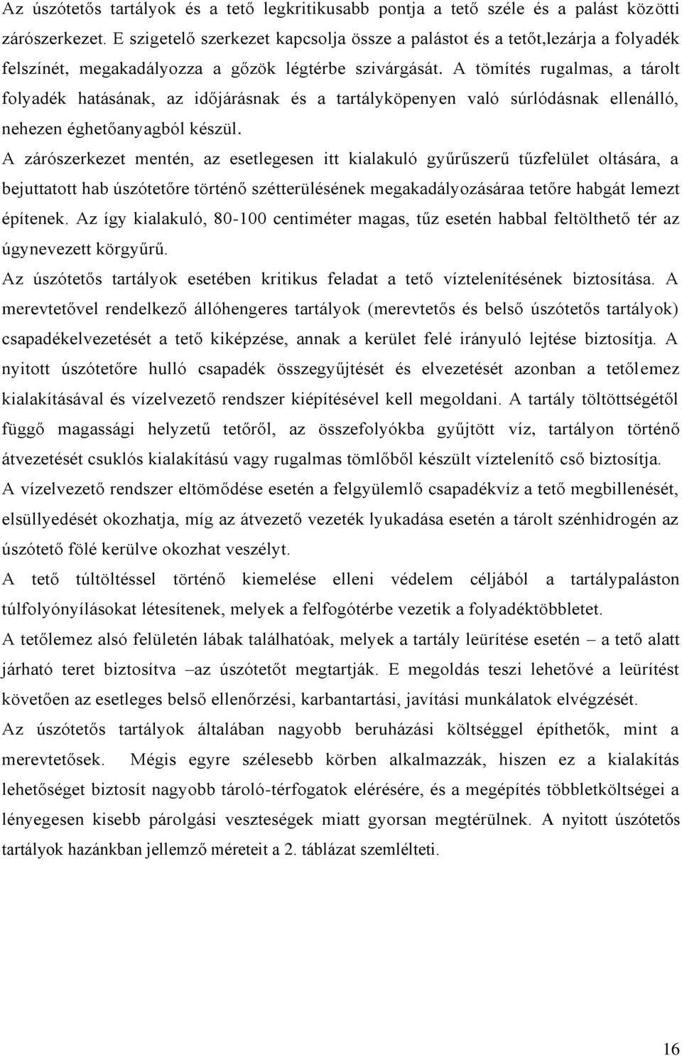 A tömítés rugalmas, a tárolt folyadék hatásának, az időjárásnak és a tartályköpenyen való súrlódásnak ellenálló, nehezen éghetőanyagból készül.