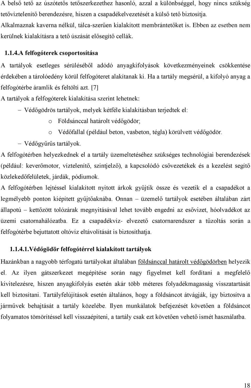 A felfogóterek csoportosítása A tartályok esetleges sérüléséből adódó anyagkifolyások következményeinek csökkentése érdekében a tárolóedény körül felfogóteret alakítanak ki.