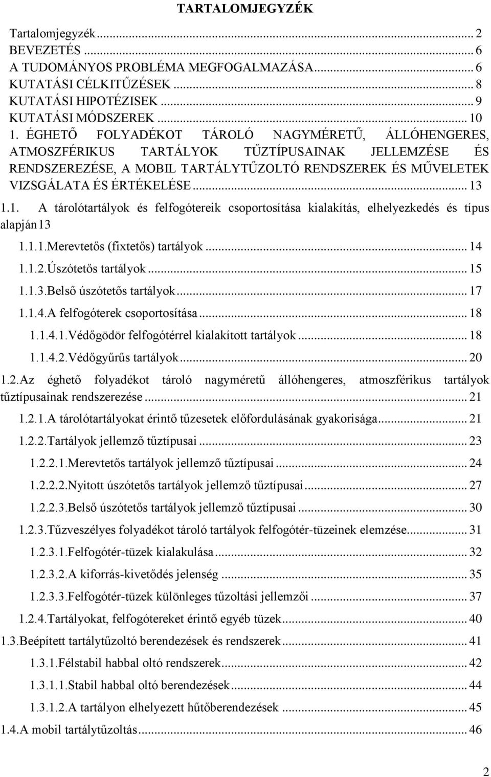 1.1. A tárolótartályok és felfogótereik csoportosítása kialakítás, elhelyezkedés és típus alapján 13 1.1.1.Merevtetős (fixtetős) tartályok... 14 1.1.2.Úszótetős tartályok... 15 1.1.3.Belső úszótetős tartályok.