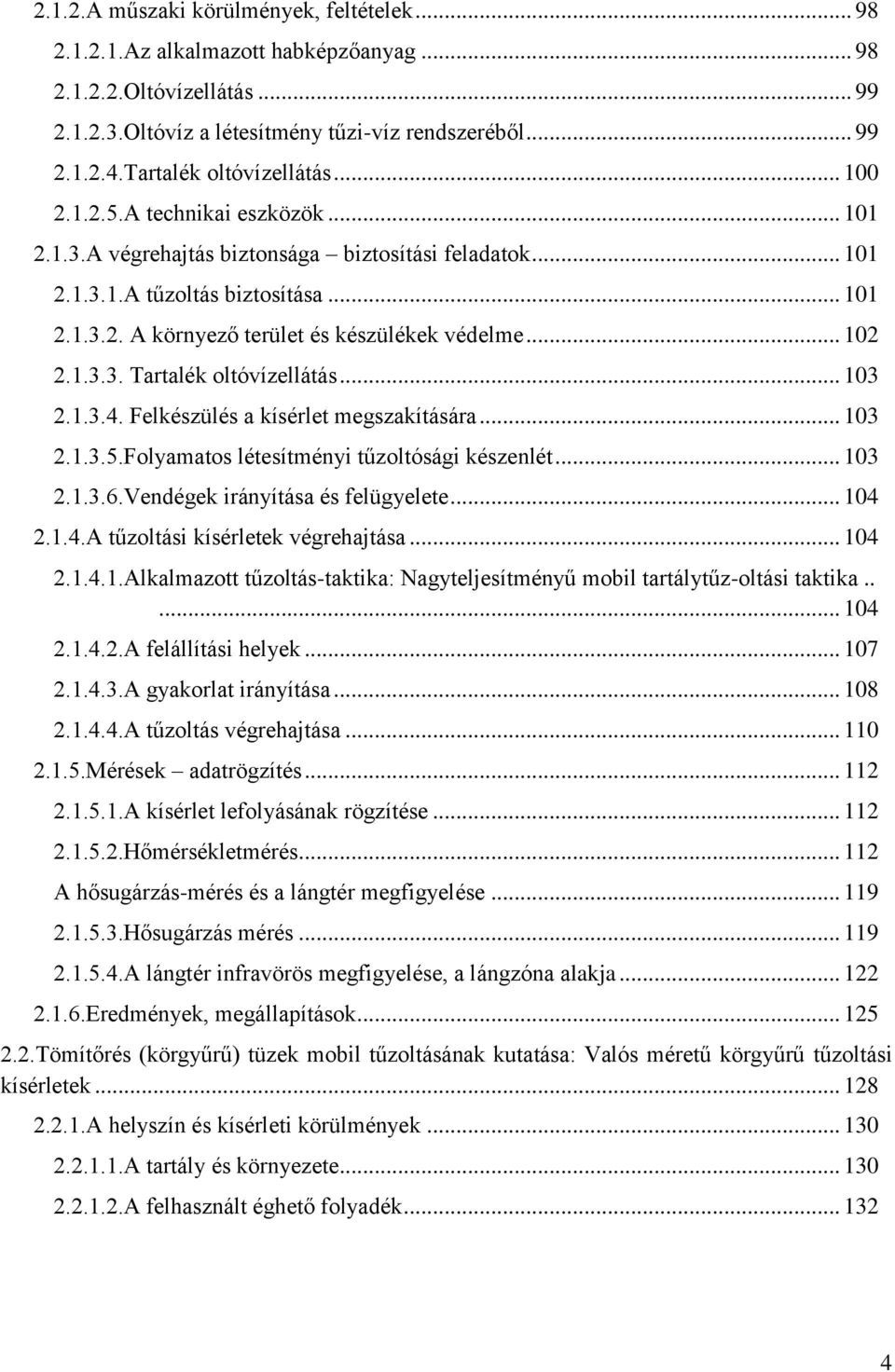 .. 102 2.1.3.3. Tartalék oltóvízellátás... 103 2.1.3.4. Felkészülés a kísérlet megszakítására... 103 2.1.3.5.Folyamatos létesítményi tűzoltósági készenlét... 103 2.1.3.6.