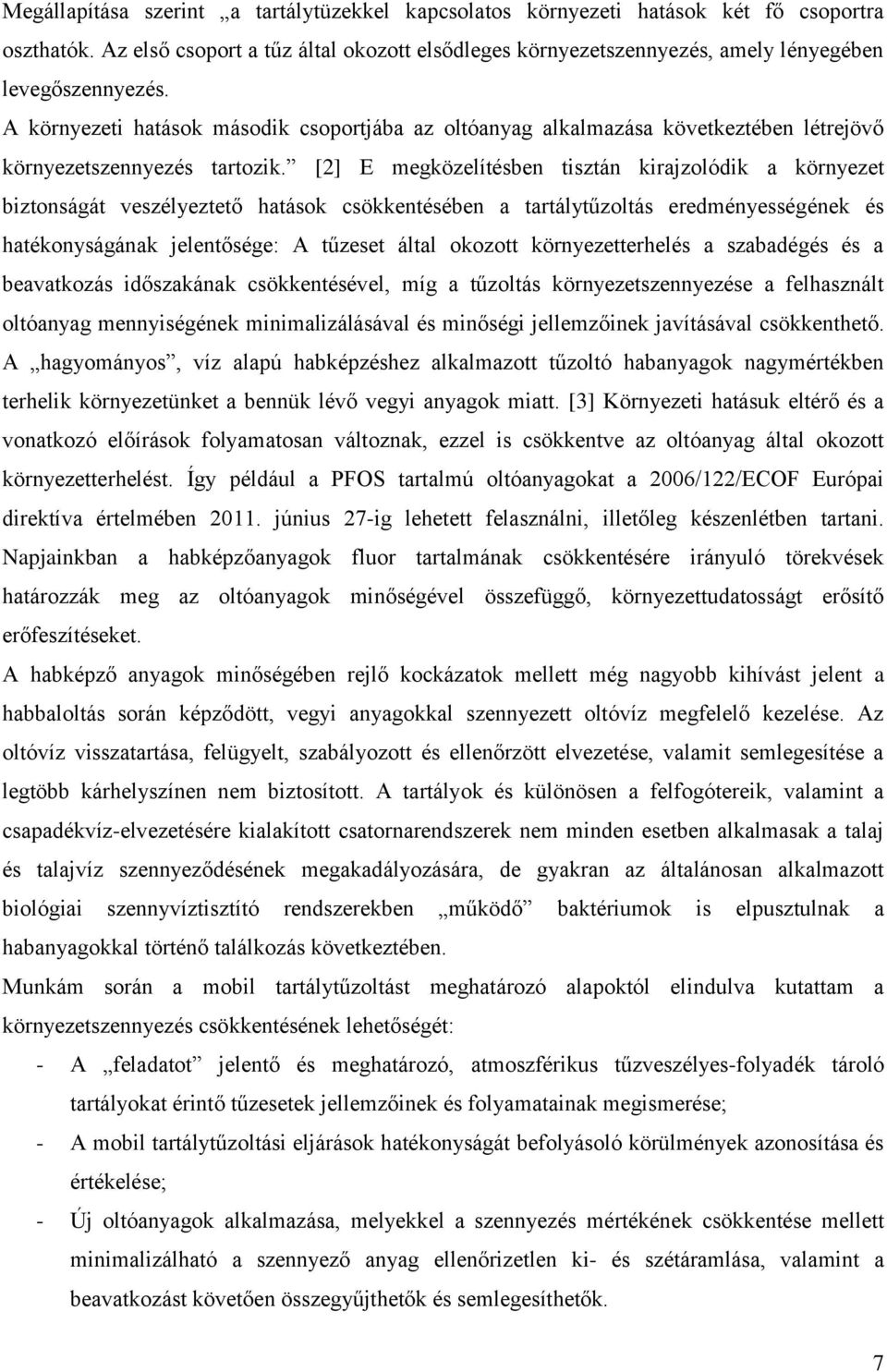 A környezeti hatások második csoportjába az oltóanyag alkalmazása következtében létrejövő környezetszennyezés tartozik.