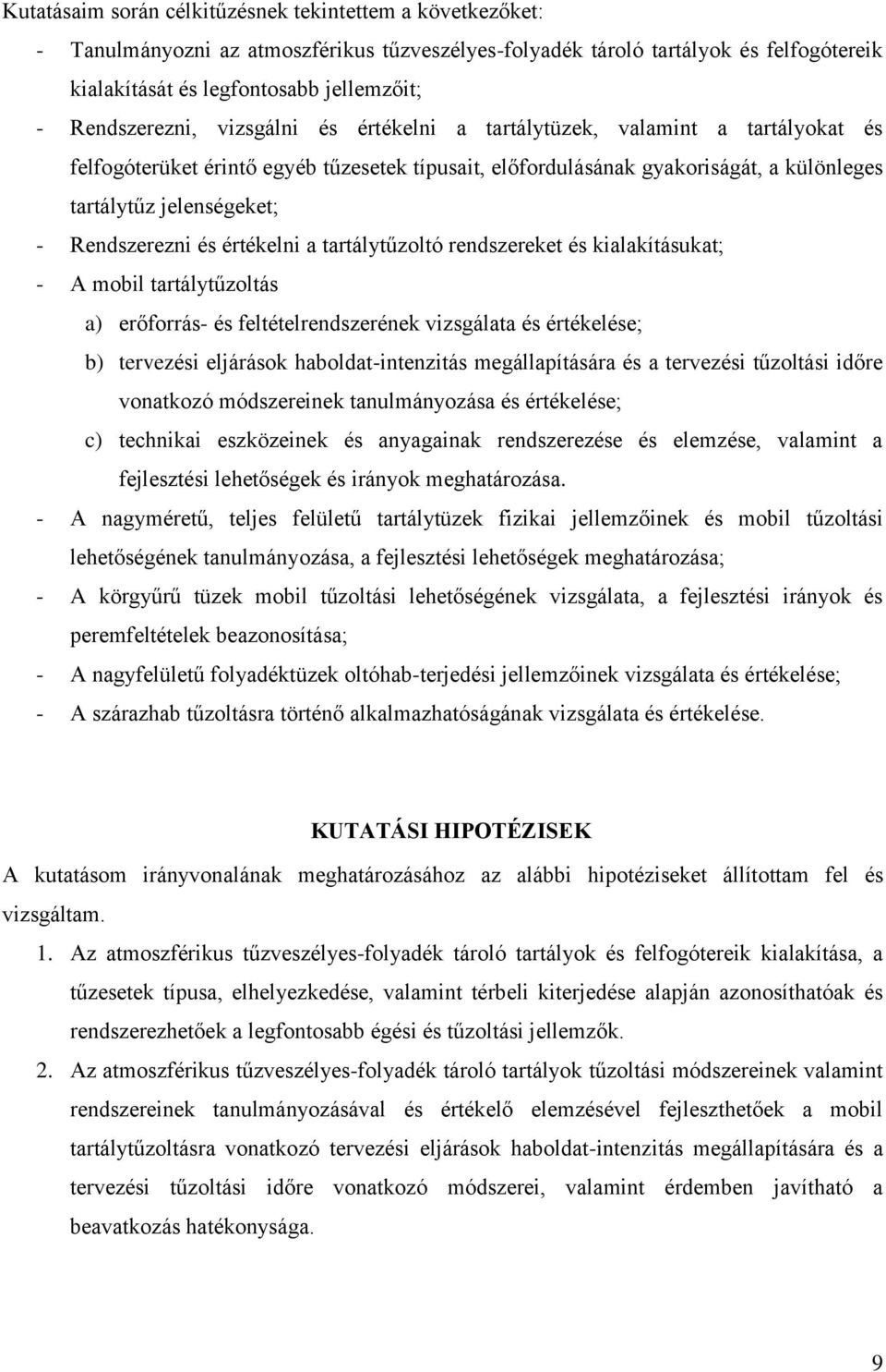 Rendszerezni és értékelni a tartálytűzoltó rendszereket és kialakításukat; - A mobil tartálytűzoltás a) erőforrás- és feltételrendszerének vizsgálata és értékelése; b) tervezési eljárások