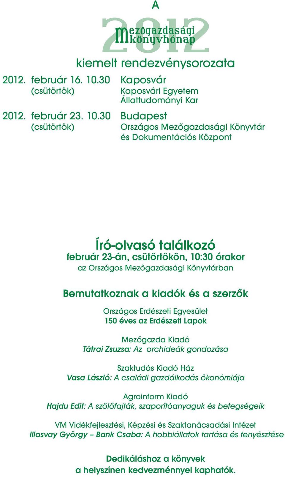 30 Budapest (csütörtök) Országos Mezőgazdasági Könyvtár és Dokumentációs Központ Író-olvasó találkozó február 23-án, csütörtökön, 10:30 órakor az Országos Mezőgazdasági