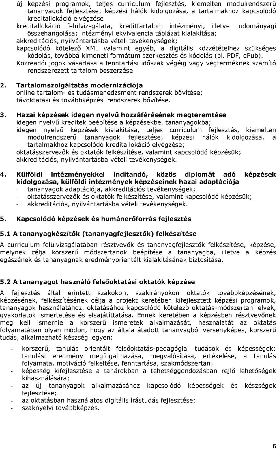 XML valamint egyéb, a digitális közzétételhez szükséges kódolás, továbbá kimeneti formátum szerkesztés és kódolás (pl. PDF, epub).