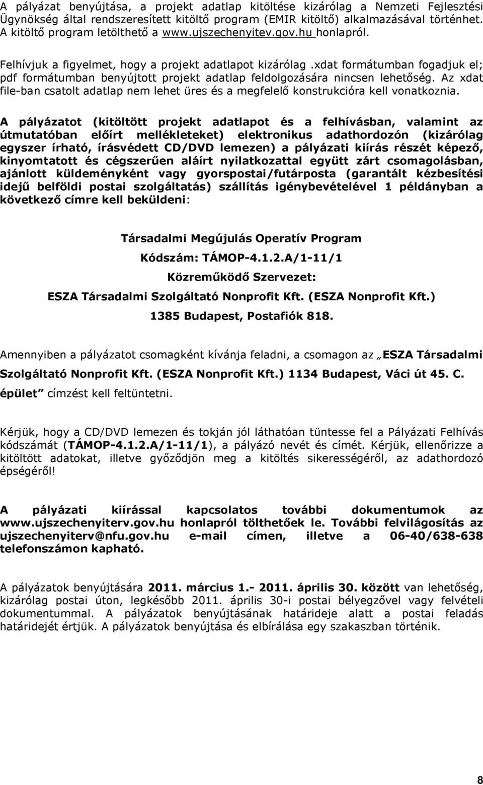 xdat formátumban fogadjuk el; pdf formátumban benyújtott projekt adatlap feldolgozására nincsen lehetıség.