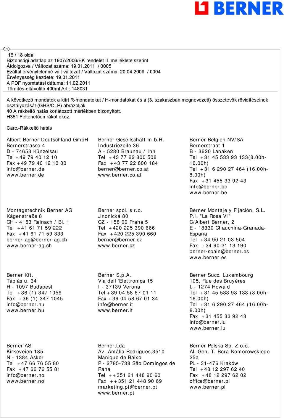 -Rákkeltő hatás Albert Berner Deutschland GmbH Bernerstrasse 4 D - 74653 Künzelsau Tel +49 79 40 12 10 Fax +49 79 40 12 13 00 info@berner.de www.berner.de Berner Gesellschaft m.b.h. Industriezeile 36 A - 5280 Braunau / Inn Tel +43 77 22 800 508 Fax +43 77 22 800 184 berner@berner.