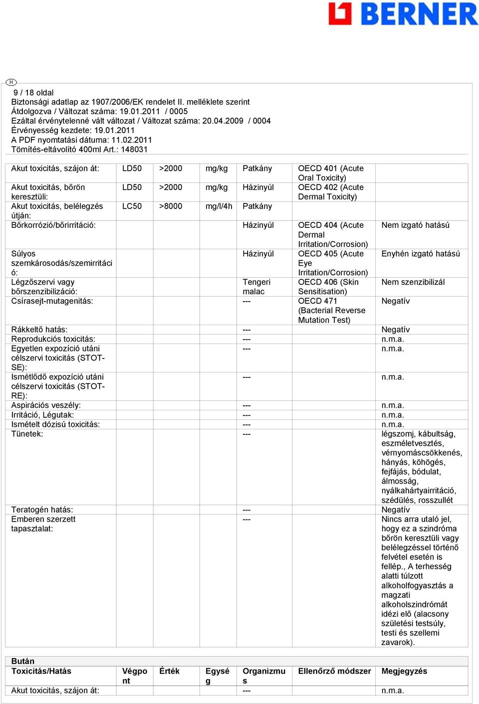 hatású szemkárosodás/szemirritáci ó: Eye Irritation/Corrosion) Légzőszervi vagy Tengeri OECD 406 (Skin Nem szenzibilizál bőrszenzibilizáció: malac Sensitisation) Csírasejt-mutagenitás: --- OECD 471