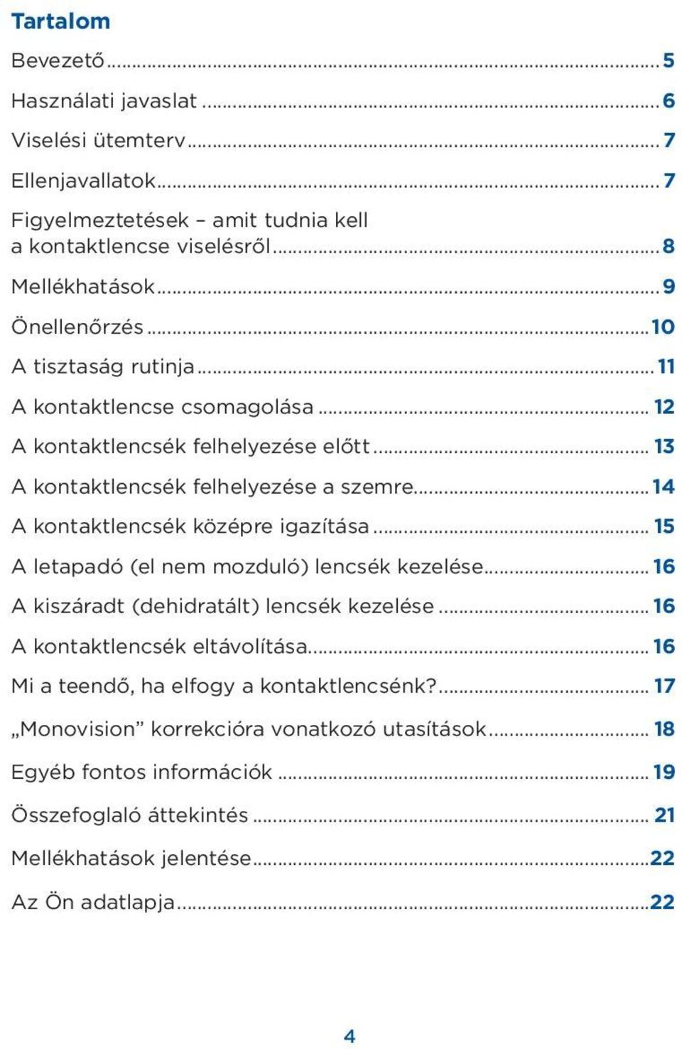 .. 14 A kontaktlencsék középre igazítása... 15 A letapadó (el nem mozduló) lencsék kezelése... 16 A kiszáradt (dehidratált) lencsék kezelése... 16 A kontaktlencsék eltávolítása.