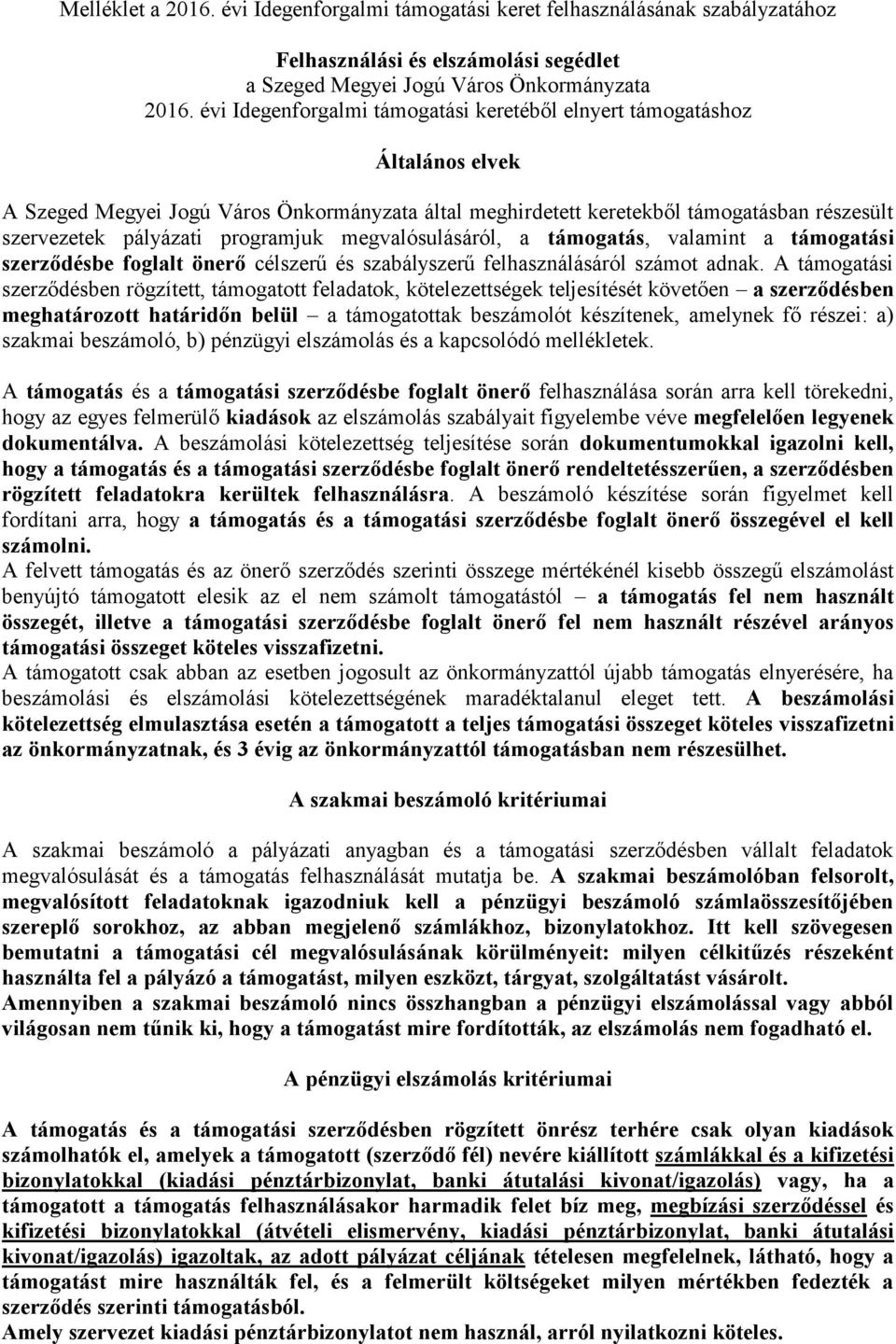 programjuk megvalósulásáról, a támogatás, valamint a támogatási szerződésbe foglalt önerő célszerű és szabályszerű felhasználásáról számot adnak.