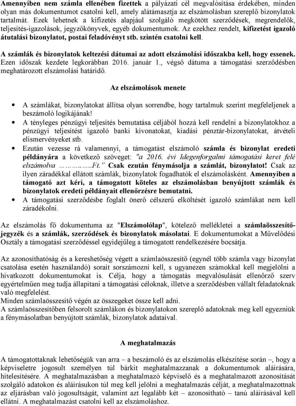 Az ezekhez rendelt, kifizetést igazoló átutalási bizonylatot, postai feladóvényt stb. szintén csatolni kell.