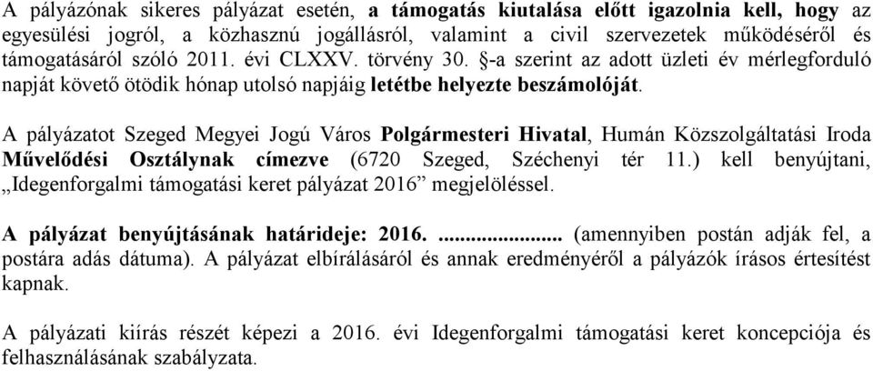 A pályázatot Szeged Megyei Jogú Város Polgármesteri Hivatal, Humán Közszolgáltatási Iroda Művelődési Osztálynak címezve (6720 Szeged, Széchenyi tér 11.