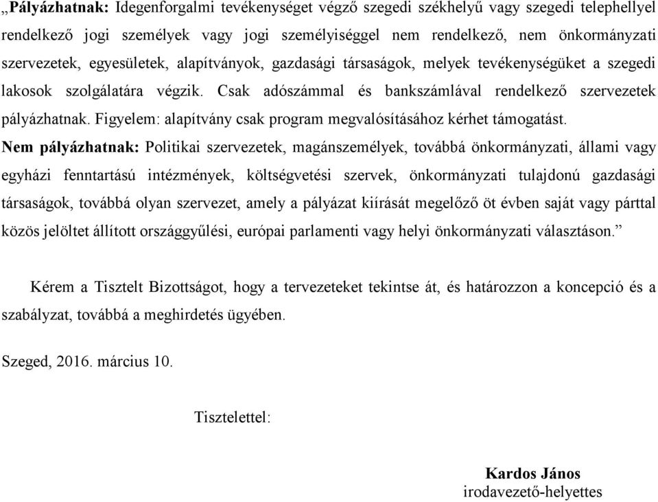 Figyelem: alapítvány csak program megvalósításához kérhet támogatást.