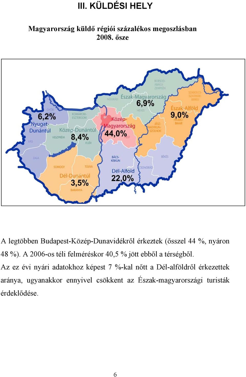 A 2006-os téli felméréskor 40,5 % jött ebből a térségből.