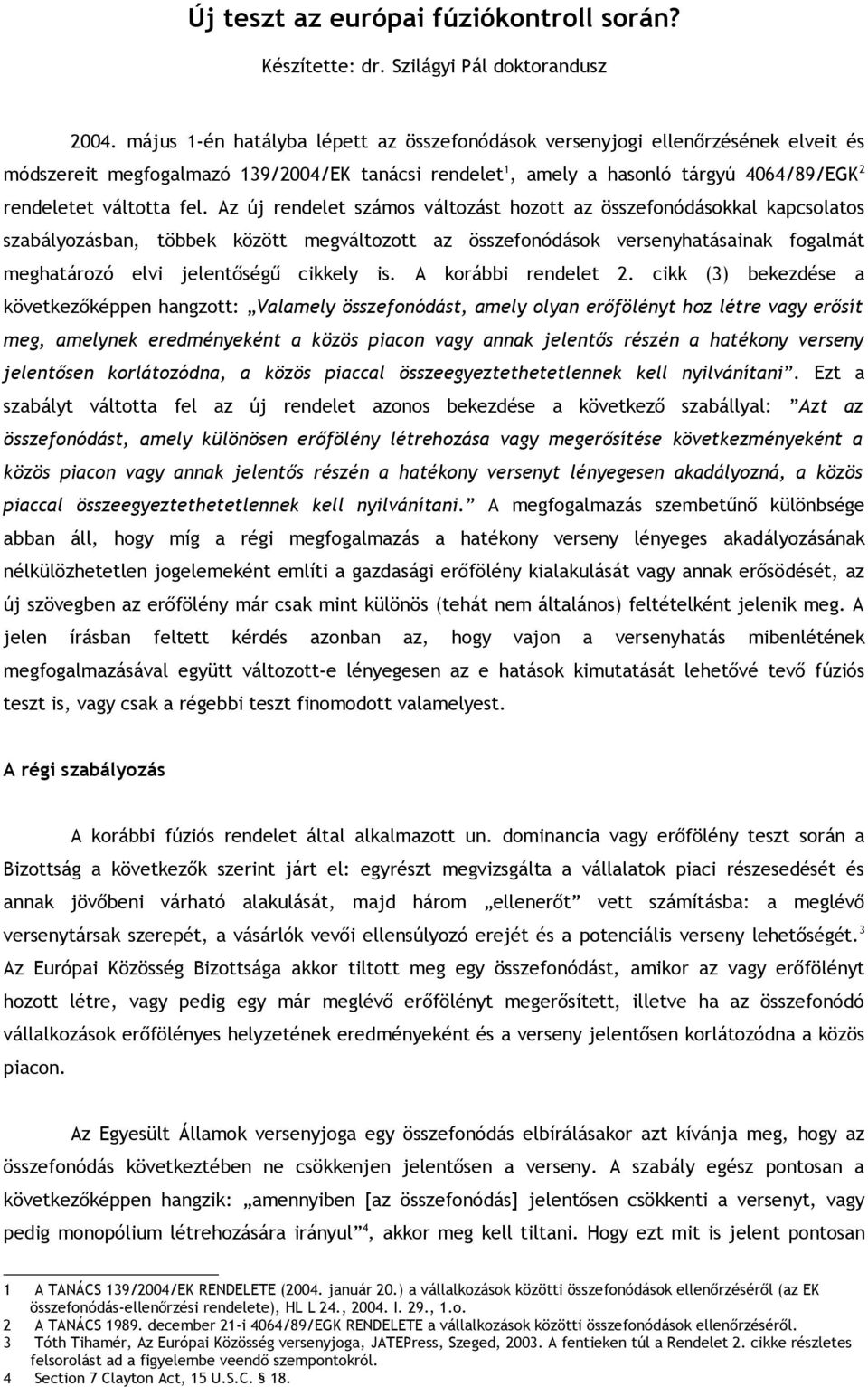 Az új rendelet számos változást hozott az összefonódásokkal kapcsolatos szabályozásban, többek között megváltozott az összefonódások versenyhatásainak fogalmát meghatározó elvi jelentőségű cikkely is.