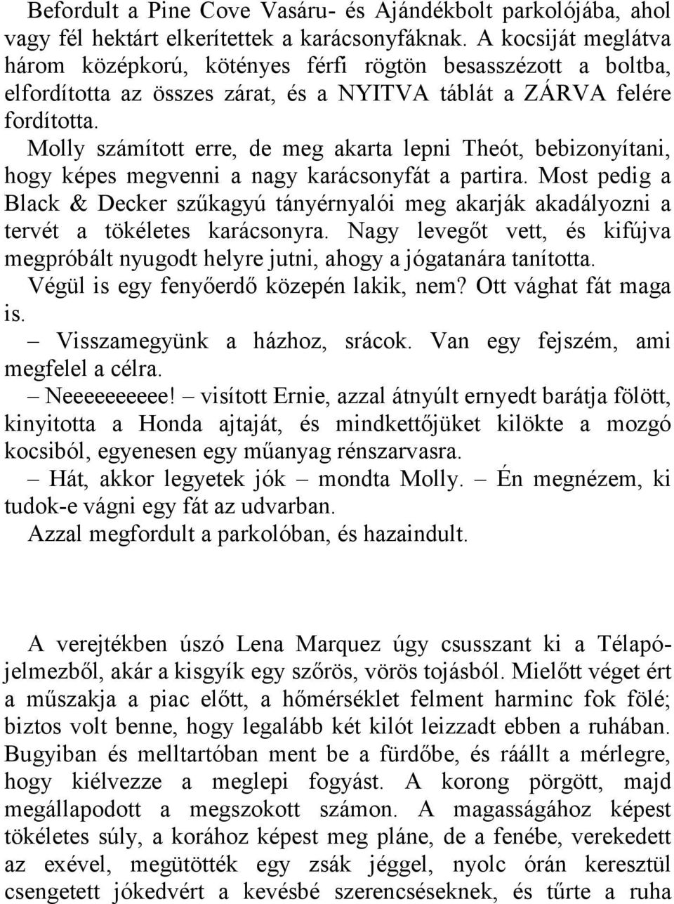 Molly számított erre, de meg akarta lepni Theót, bebizonyítani, hogy képes megvenni a nagy karácsonyfát a partira.