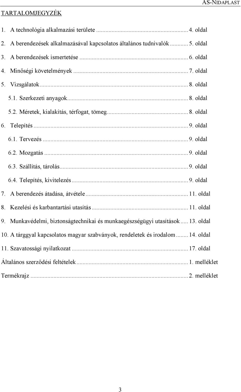 ..9. oldal 6.3. Szállítás, tárolás...9. oldal 6.4. Telepítés, kivitelezés... 9. oldal 7. A berendezés átadása, átvétele...11. oldal 8. Kezelési és karbantartási utasítás...11. oldal 9.