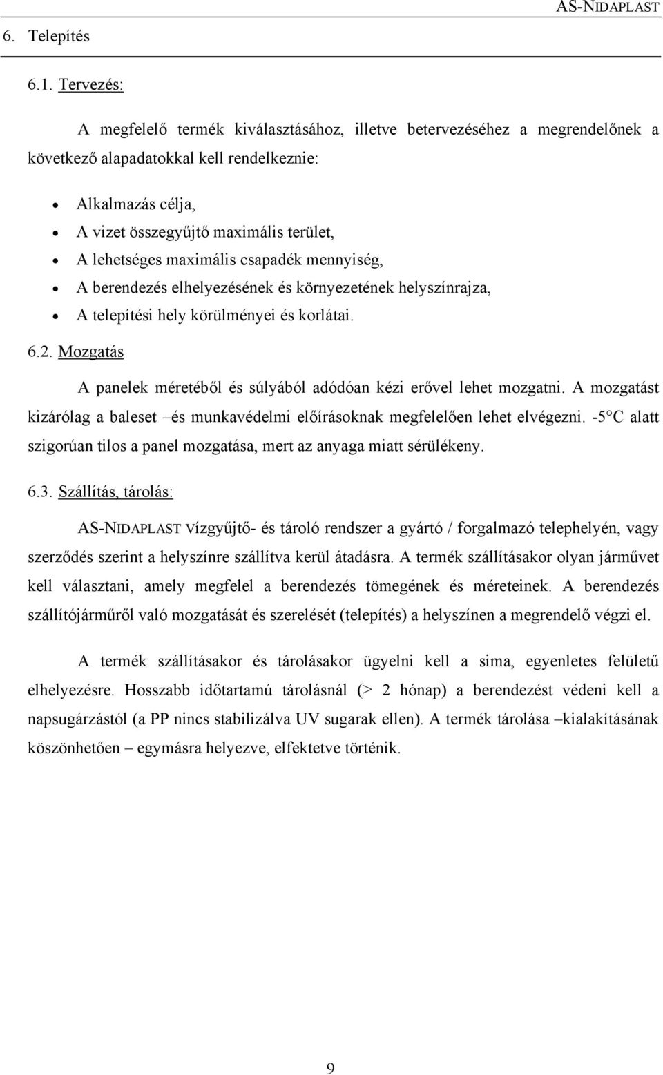 maximális csapadék mennyiség, A berendezés elhelyezésének és környezetének helyszínrajza, A telepítési hely körülményei és korlátai. 6.2.