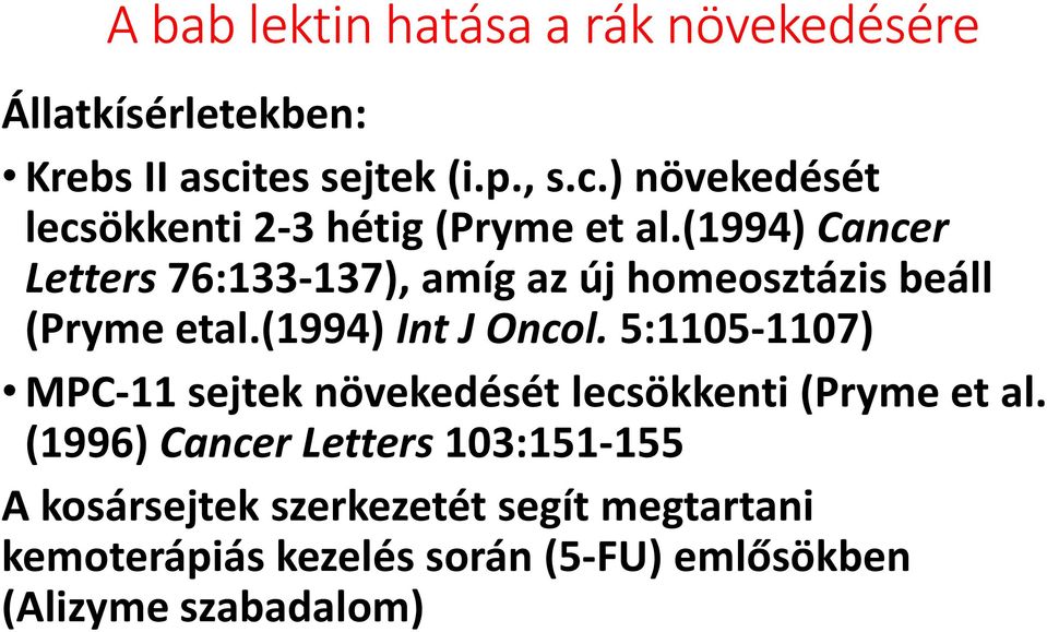 (1994) Cancer Letters76:133-137), amíg az új homeosztázisbeáll (Pryme etal.(1994) Int J Oncol.