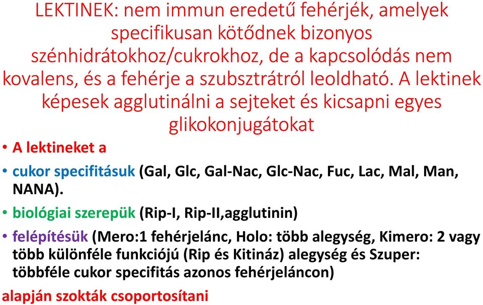 A lektinek képesek agglutinálni a sejteket és kicsapni egyes glikokonjugátokat A lektineketa cukor specifitásuk(gal, Glc, Gal-Nac, Glc-Nac, Fuc,